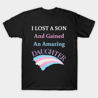 I Lost a Son and Gained an Amazing Daughter - Trans T-Shirt